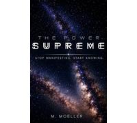 The Power Supreme: Stop Manifesting. Start Knowing.