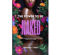 The Power To Be Naked: Your body remembers what the world hopes you forget