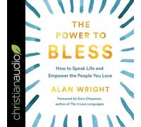 The Power to Bless: How to Speak Life and Empower the People You Love