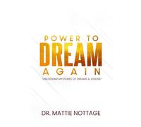THE POWER TO DREAM AGAIN: UNLOCKING THE MYSTERIES OF DREAMS & VISIONS