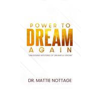 THE POWER TO DREAM AGAIN: UNLOCKING THE MYSTERIES OF DREAMS & VISIONS