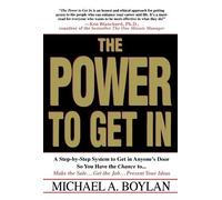 The Power to Get In: A Step-by-Step System to Get in Anyone's Door So You Have the Chance to... Make the Sale... Get the Job... Present Your Ideas [Paperback] [1998] (Author) Michael A. Boylan, David