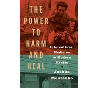 The Power to Harm and Heal: Intercultural Medicine in Modern Mexico