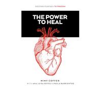 The Power To Heal: Discover Your Path To Freedom