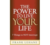 THE POWER TO LIVE YOUR LIFE: 7 Things to NOT Interrupt