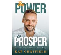 The Power to Prosper How to Find, Fund, and Fulfill Your God-Given Calling - Kap Chatfield - Charisma House - ebook (ePub) - Livre
