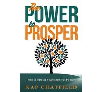 The Power to Prosper How to Increase Your Income God's Way - Kap Chatfield - Charisma House - ebook (ePub) - Livre