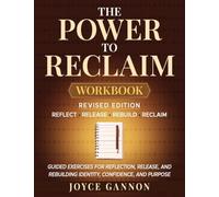The Power To Reclaim WORKBOOK:: Guided Excercises for Reflection, Release, and Rebuilding Identity, Confidence, and Purpose.