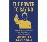 THE POWER TO SAY NO: How to Overcome Temptation, Sin, and Life’s Dangers Through Spiritual Boldness