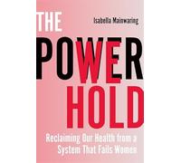 The Power We Hold: Reclaiming Our Health from a System That Fails Women