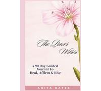 The Power Within: A 90-Day Guided Journal to Heal, Affirm & Rise