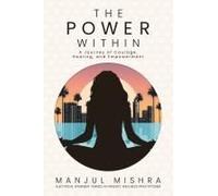 The Power Within: A Journey Of Courage, Healing, And Empowerment