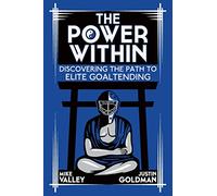 The Power Within: Discovering the Path to Elite Goaltending