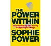 The Power Within Record-breaking, ultrarunning and fighting for change - Sophie Power - Bloomsbury Sport - ebook (ePub) - Livre