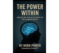 The Power Within: Unveiling the Mysteries of the Human Brain