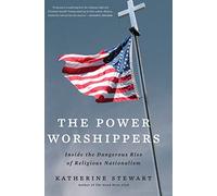 The Power Worshippers: Inside the Dangerous Rise of Religious Nationalism
