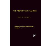 The Power Year Planner: "Helping You To Create Daily Purposeful Intensions"