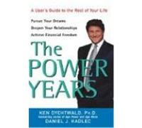The Power Years: A User's Guide to the Rest of Your Life Dychtwald, Ken, Kadlec, Daniel J. (Auteur)
