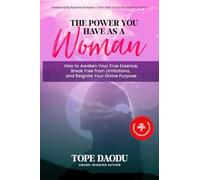 The Power You Have As A Woman: How to Awaken Your True Essence, Break Free from Limitations, and Reignite Your Divine Purpose
