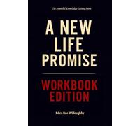 The Powerful Knowledge Gained From A New Life Promise Workbook Edition: How to Ruthlessly Apply Isabel Price’s Book in Real Life
