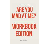 The Powerful Knowledge Gained From Are You Mad at Me Workbook Edition