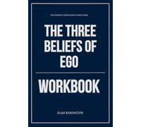 The Powerful Knowledge Gained From The Three Beliefs of Ego Workbook