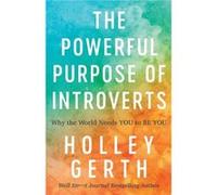 The Powerful Purpose of Introverts Why the World Needs You to Be You by Holley Gerth Holley Gerth (Auteur)