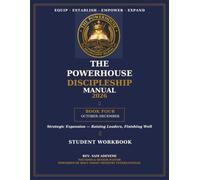 The Powerhouse Discipleship Manual 2026: Book Four: October-December - Strategic Expansion: Raising Leaders, Finishing Well (Student Workbook)