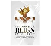 THE POWERS TO REIGN IN CHRIST