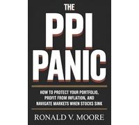 The PPI Panic: How to Protect Your Portfolio, Profit from Inflation, and Navigate Markets When Stocks Sink