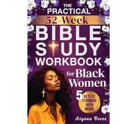 The Practical 52-W ible Study Workbook for Black Women: Grow with God, Renew Your Spirit & Embrace Self-Care Through 365 Days of Sister-Focused Scriptures + Journal Prompts