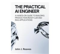 The Practical AI Engineer: A Hands-On Guide to Building Production-Ready LLM and RAG Applications