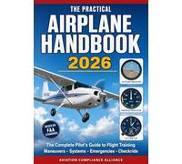 The Practical Airplane Handbook 2026: The Complete Pilot's Guide to Flight Training - Ground Procedures, Flight Maneuvers, Takeoff and Landing ... Emergency Procedures, and Checkride Prep