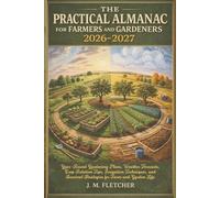 The Practical Almanac for Farmers and Gardeners 2026-2027: Year-Round Gardening Plans, Weather Forecasts, Crop Rotation Tips, Irrigation Techniques, and Survival Strategies for Farm and Garden Life