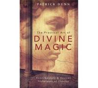 The Practical Art of Divine Magic by Patrick Dunn Patrick Dunn (Auteur)