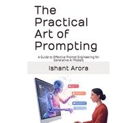 The Practical Art of Prompting: A Guide to Effective Prompt Engineering for Generative AI Models