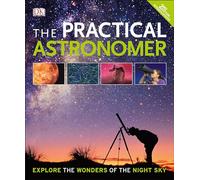 The Practical Astronomer, 2nd Edition: Explore the Wonders of the Night Sky