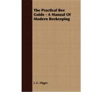 The Practical Bee Guide - A Manual of Modern Beekeeping Digges, J. G. (Auteur)