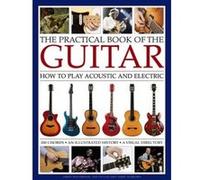 The Practical Book of the Guitar: How to Play Acoustic and Electric, with 300 Chord Charts, an Illustrated History, and a Visual Directory of 400 Classic Instruments - [Livre en VO] James Westbrook, T