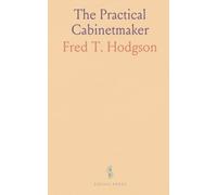The Practical Cabinetmaker: Handbook of furniture design, materials, and shop-tested techniques for lasting work