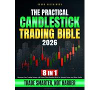 The Practical Candlestick Trading Bible: 8 in 1 Skyrocket Your Trading Success with Expert Chart-Reading Skills for Smarter, Faster, and Safer Profits