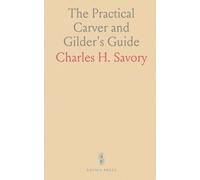 The Practical Carver and Gilder's Guide: Essentials of Gilding, Re-Gilding, and Silvering for Frames and Furniture