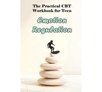 The Practical CBT Workbook for Teen Emotion Regulation