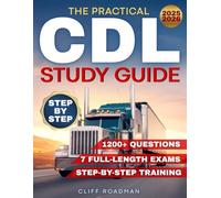 The Practical CDL Study Guide: Complete Preparation with 1200+ Questions, 7 Full-Length Exams, and Step-by-Step Training to Gain Confidence, Learn Endorsements, and Secure Career Stability