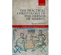 The Practical Christology Of Philoxenos Of Mabbug