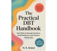 The Practical DBT Handbook: Real Skills to Manage Emotions, Build Resilience, and Create a Calmer Life.