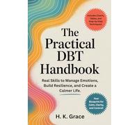 The Practical DBT Handbook: Real Skills to Manage Emotions, Build Resilience, and Create a Calmer Life.