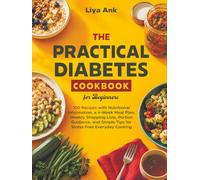 The Practical Diabetes Cookbook for Beginners: Simple and Easy Recipes for Diabetic Type 2, Newly Diagnosed and Prediabetic Conditions. The Complete 30-day Low-Sugar Meal Plan with Pictures.