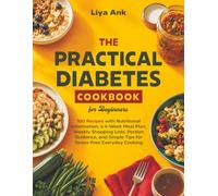 The Practical Diabetes Cookbook for Beginners: Simple and Easy Recipes for Diabetic Type 2, Newly Diagnosed and Prediabetic Conditions. The Complete 30-day Low-Sugar Meal Plan with Pictures.