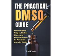The Practical DMSO Guide: Evidence-Based Recipes, Dilution Charts, and Proven Protocols for Pain Relief and Joint Health